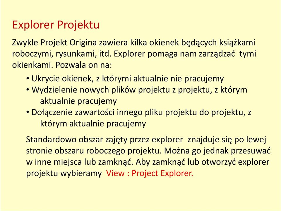 innego pliku projektu do projektu, z którym aktualnie pracujemy Standardowo obszar zajęty przez explorer znajduje się po lewej Standardowo obszar zajęty przez explorer