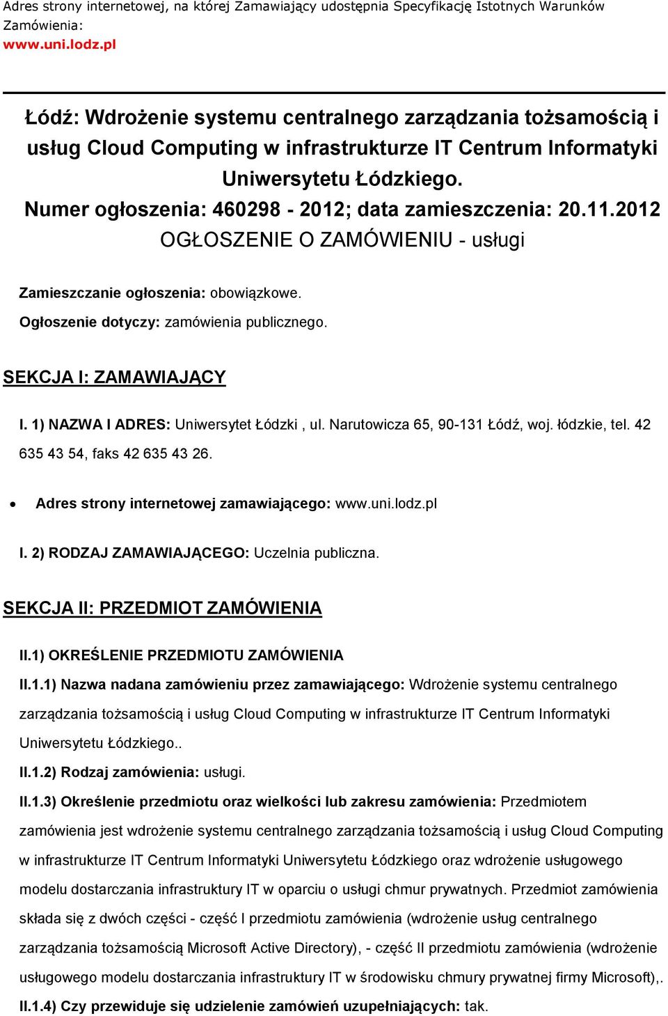 2012 OGŁOSZENIE O ZAMÓWIENIU - usługi Zamieszczanie głszenia: bwiązkwe. Ogłszenie dtyczy: zamówienia publiczneg. SEKCJA I: ZAMAWIAJĄCY I. 1) NAZWA I ADRES: Uniwersytet Łódzki, ul.