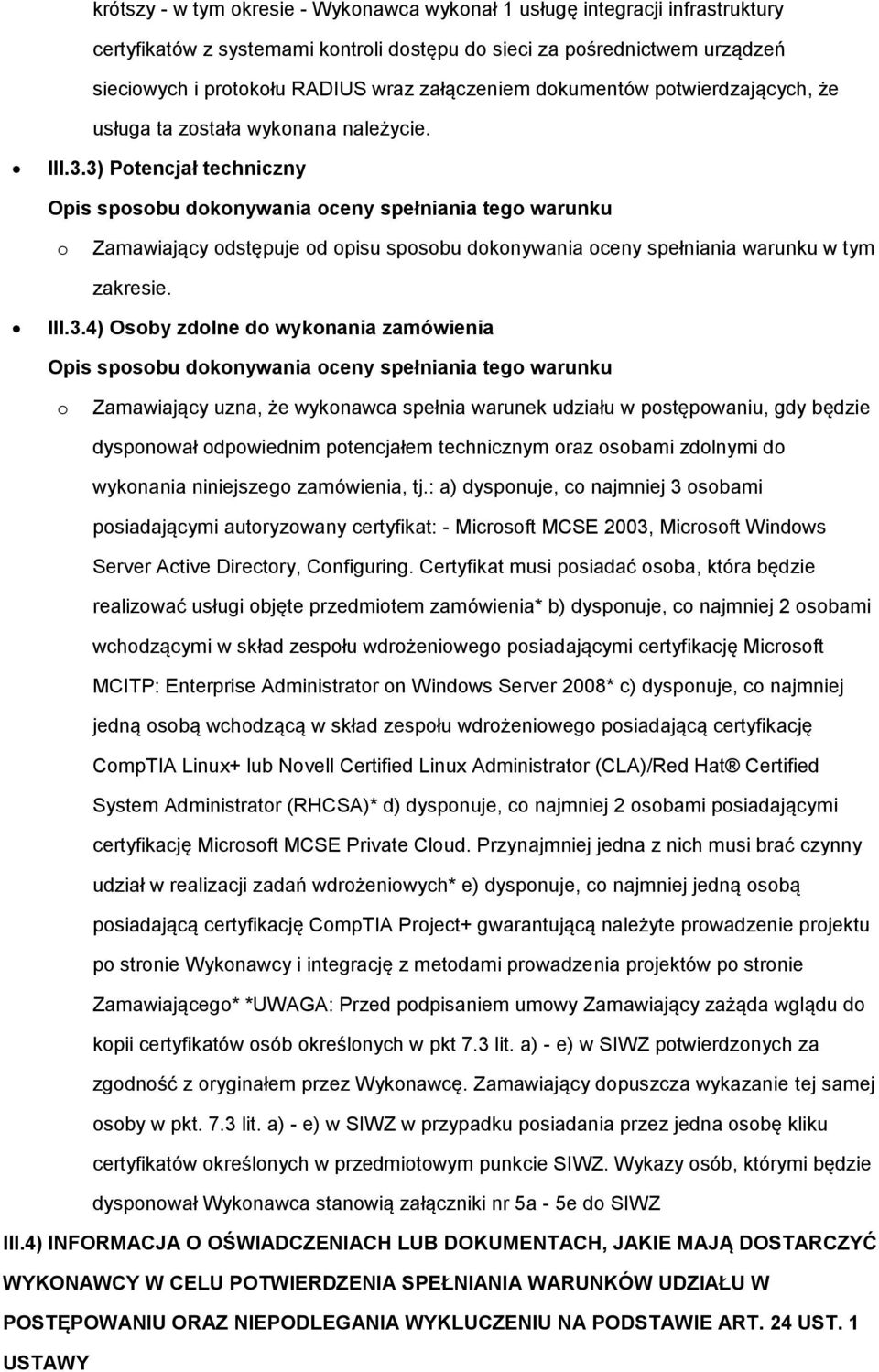 3) Ptencjał techniczny Opis spsbu dknywania ceny spełniania teg warunku Zamawiający dstępuje d pisu spsbu dknywania ceny spełniania warunku w tym zakresie. III.3.4) Osby zdlne d wyknania zamówienia