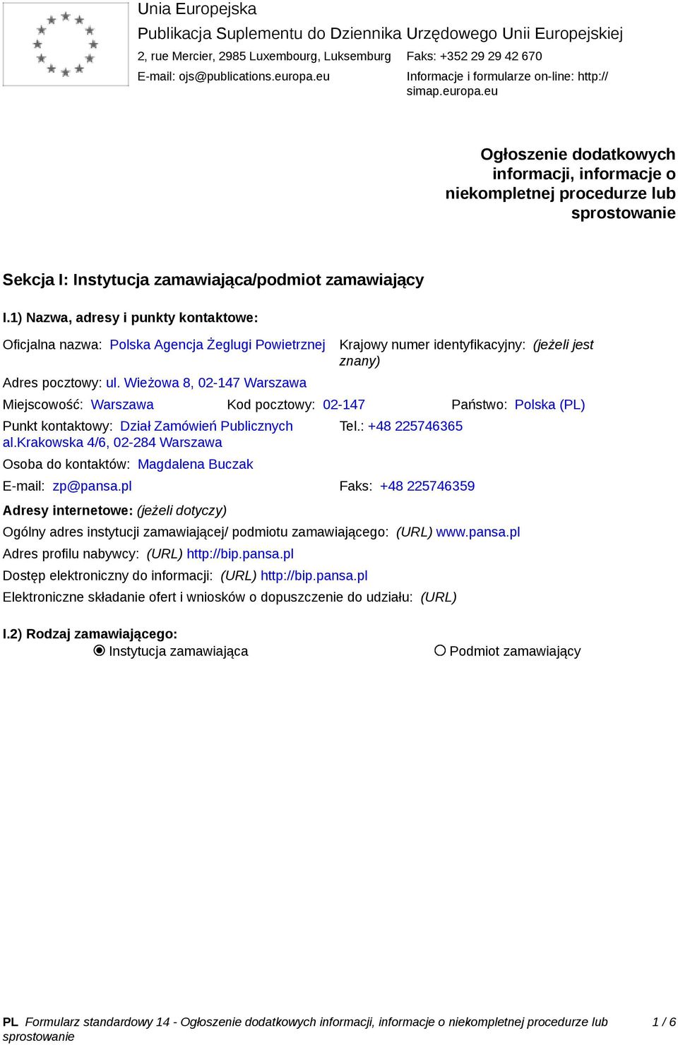 1) Nazwa, adresy i punkty kontaktowe: Oficjalna nazwa: Polska Agencja Żeglugi Powietrznej Adres pocztowy: ul.