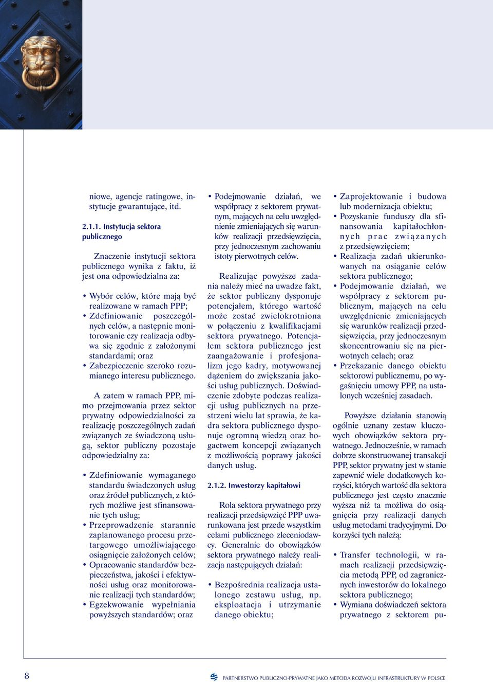 poszczególnych celów, a następnie monitorowanie czy realizacja odbywa się zgodnie z założonymi standardami; oraz Zabezpieczenie szeroko rozumianego interesu publicznego.