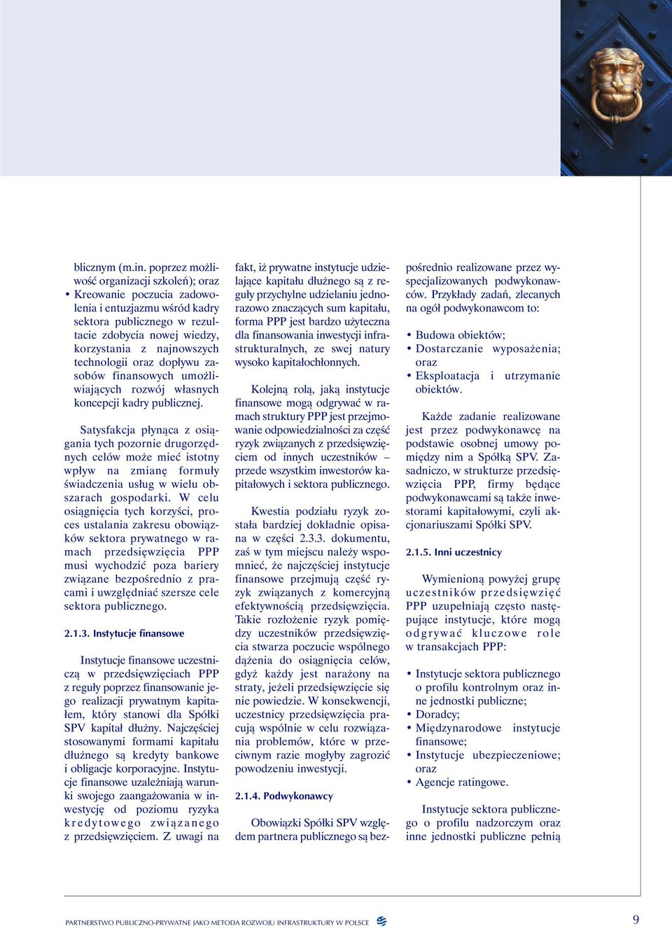 dopływu zasobów finansowych umożliwiających rozwój własnych koncepcji kadry publicznej.
