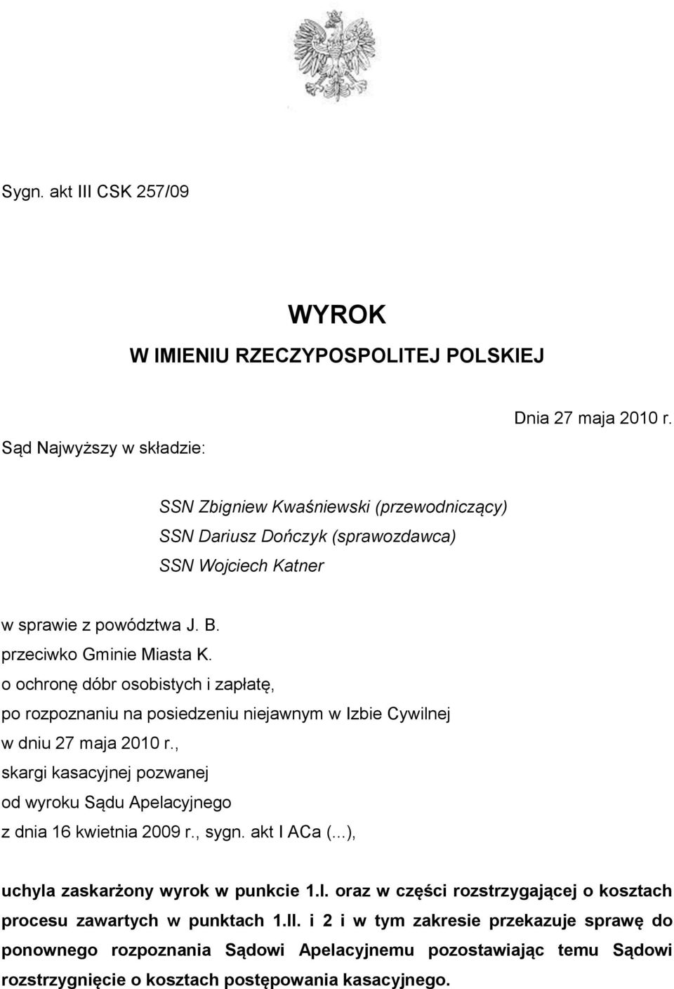o ochronę dóbr osobistych i zapłatę, po rozpoznaniu na posiedzeniu niejawnym w Izbie Cywilnej w dniu 27 maja 2010 r.