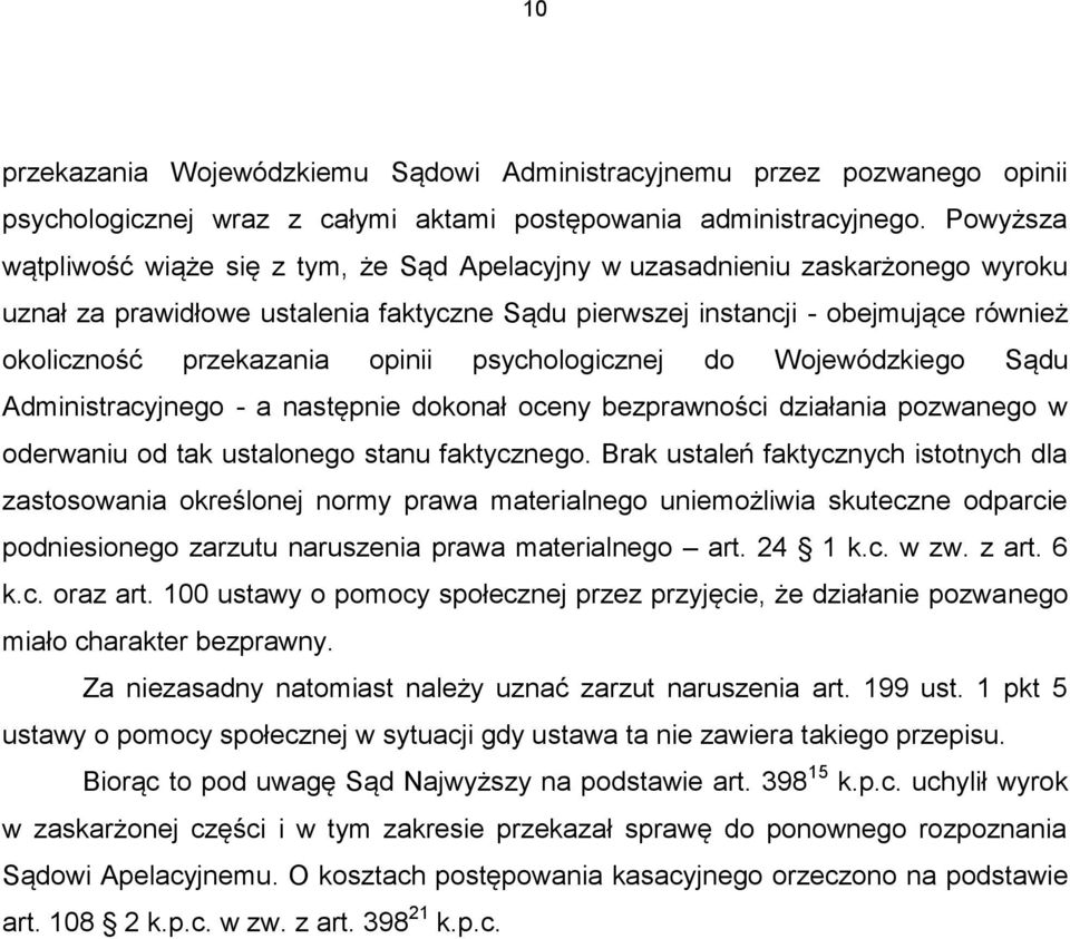 opinii psychologicznej do Wojewódzkiego Sądu Administracyjnego - a następnie dokonał oceny bezprawności działania pozwanego w oderwaniu od tak ustalonego stanu faktycznego.
