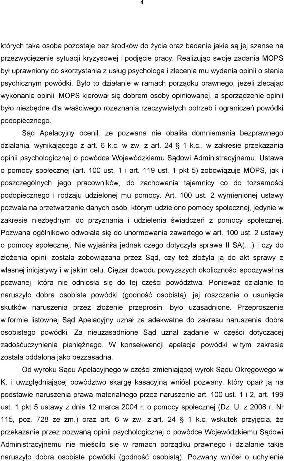 Było to działanie w ramach porządku prawnego, jeżeli zlecając wykonanie opinii, MOPS kierował się dobrem osoby opiniowanej, a sporządzenie opinii było niezbędne dla właściwego rozeznania