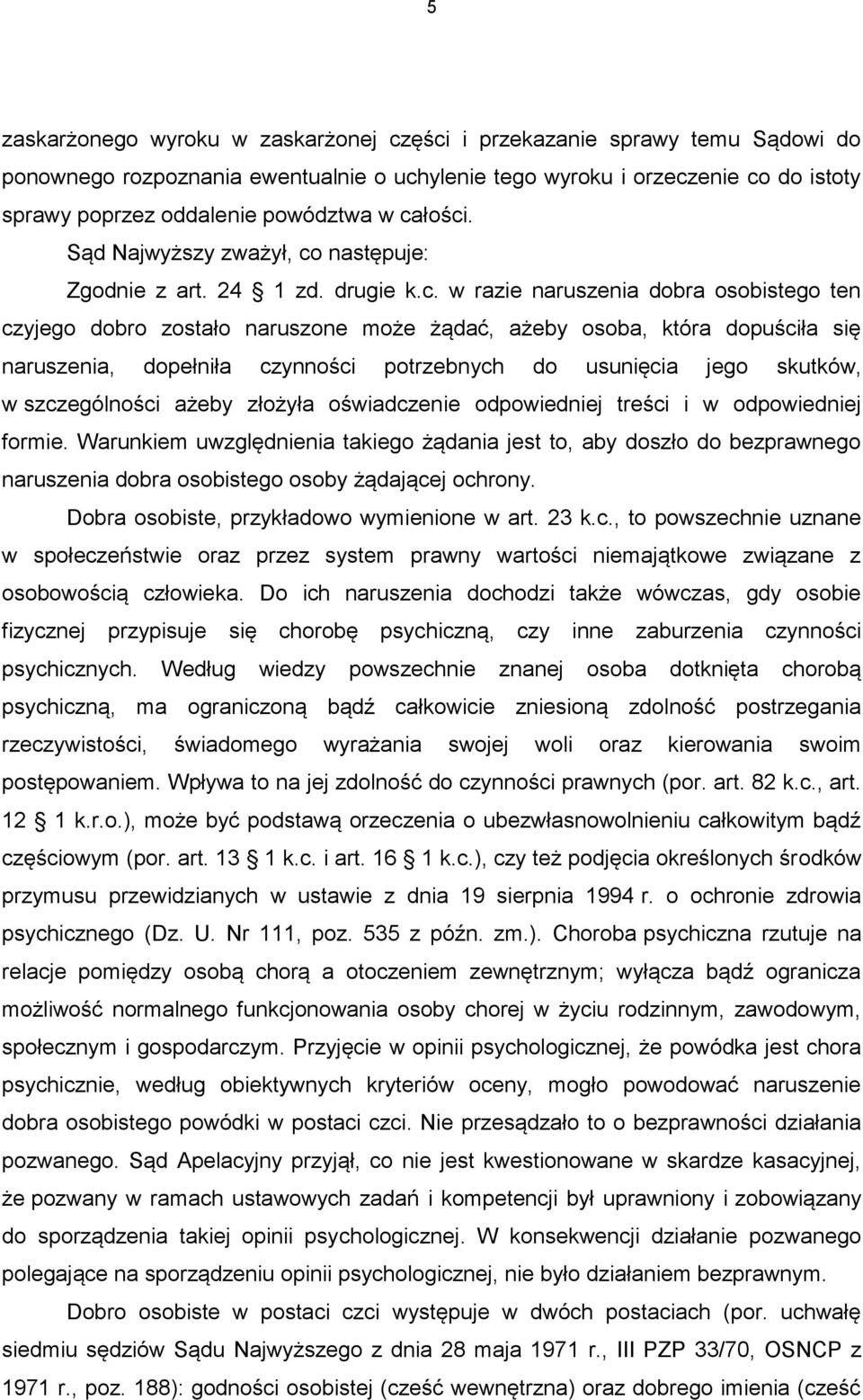 naruszenia, dopełniła czynności potrzebnych do usunięcia jego skutków, w szczególności ażeby złożyła oświadczenie odpowiedniej treści i w odpowiedniej formie.