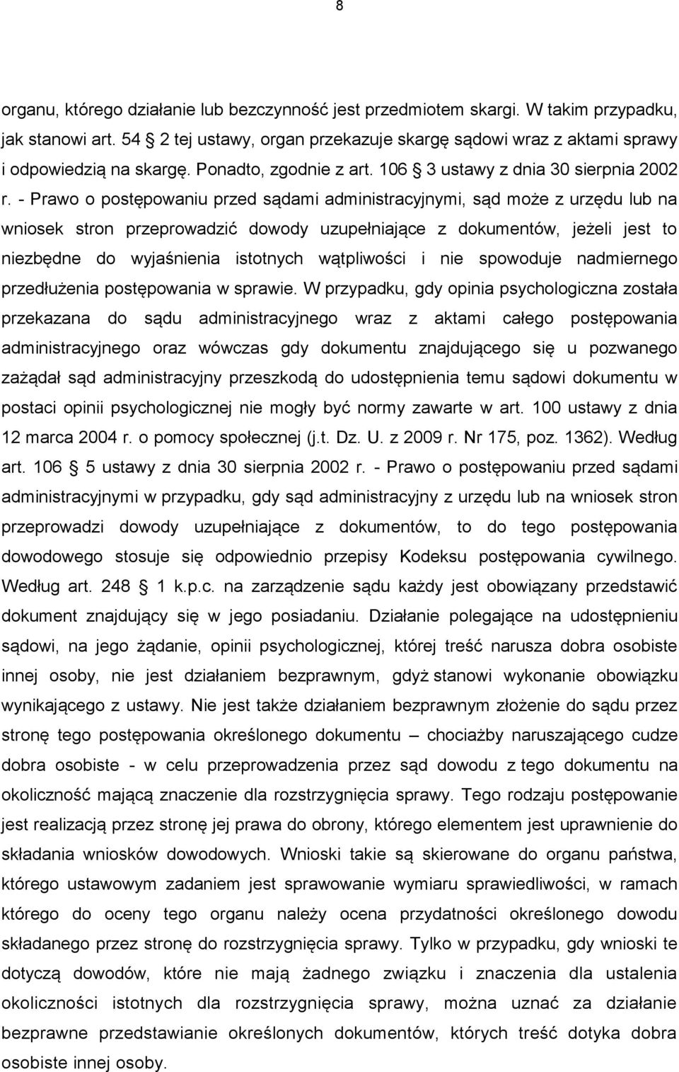 - Prawo o postępowaniu przed sądami administracyjnymi, sąd może z urzędu lub na wniosek stron przeprowadzić dowody uzupełniające z dokumentów, jeżeli jest to niezbędne do wyjaśnienia istotnych