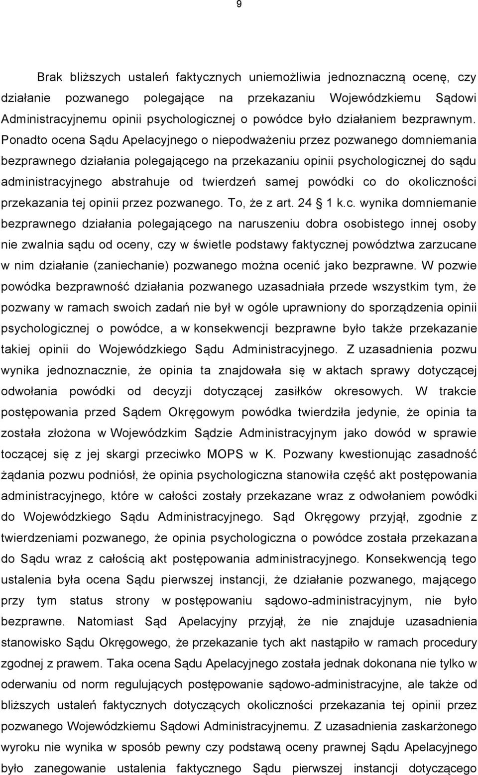 Ponadto ocena Sądu Apelacyjnego o niepodważeniu przez pozwanego domniemania bezprawnego działania polegającego na przekazaniu opinii psychologicznej do sądu administracyjnego abstrahuje od twierdzeń