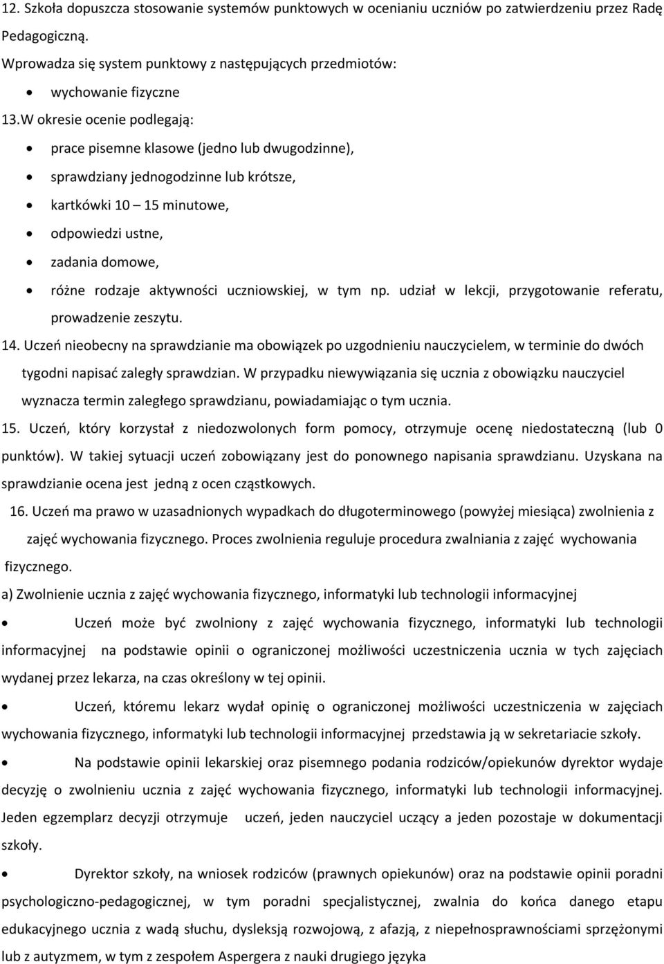 uczniowskiej, w tym np. udział w lekcji, przygotowanie referatu, prowadzenie zeszytu. 14.