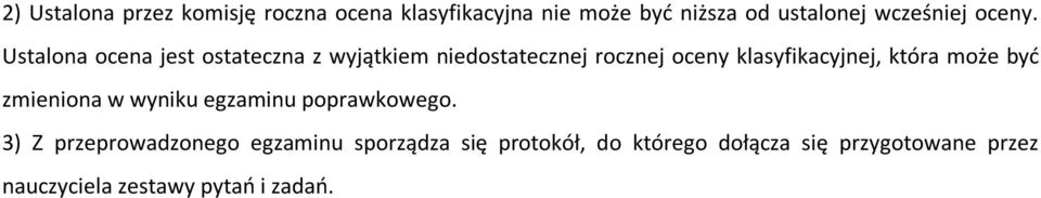 Ustalona ocena jest ostateczna z wyjątkiem niedostatecznej rocznej oceny klasyfikacyjnej, która
