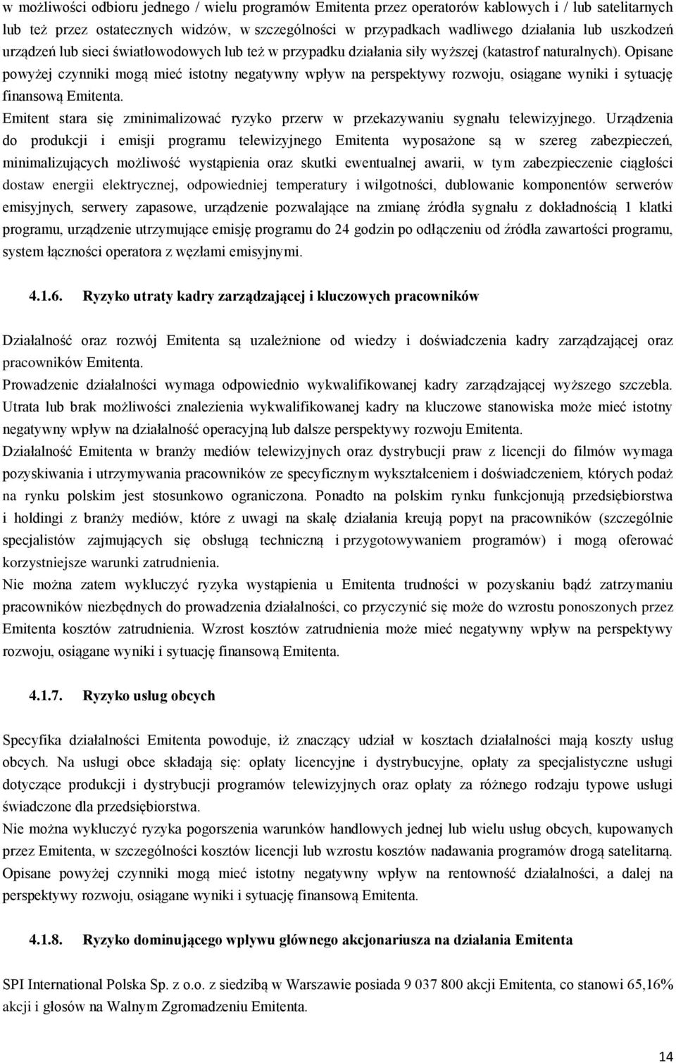 Opisane powyżej czynniki mogą mieć istotny negatywny wpływ na perspektywy rozwoju, osiągane wyniki i sytuację finansową Emitenta.