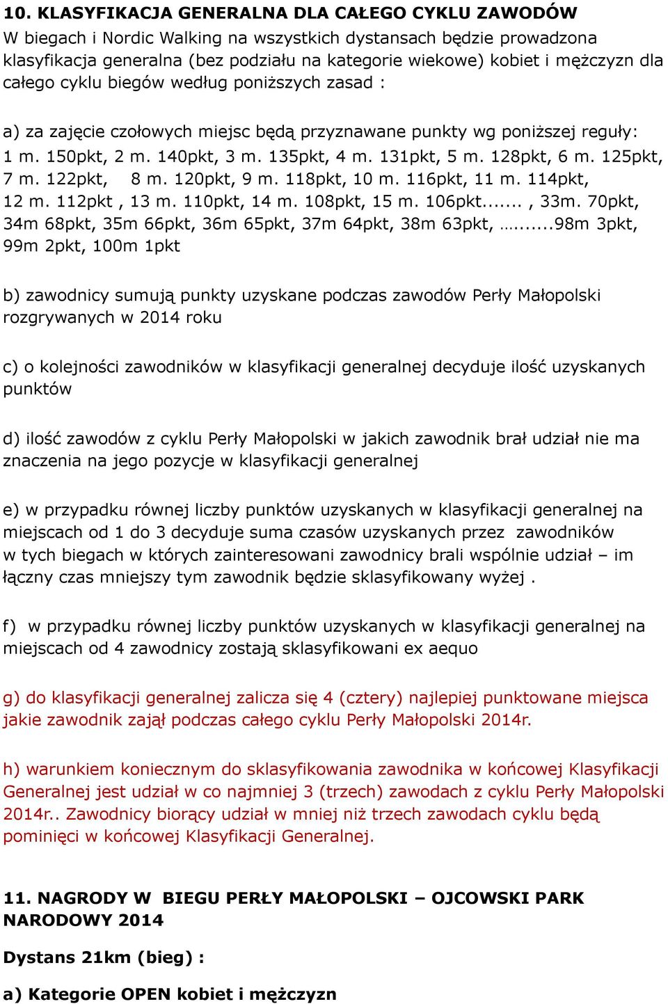 125pkt, 7 m. 122pkt, 8 m. 120pkt, 9 m. 118pkt, 10 m. 116pkt, 11 m. 114pkt, 12 m. 112pkt, 13 m. 110pkt, 14 m. 108pkt, 15 m. 106pkt..., 33m.