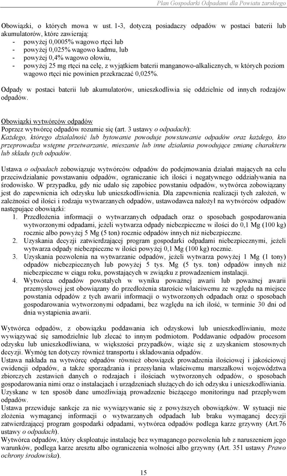 mg rtęci na celę, z wyjątkiem baterii manganowo-alkalicznych, w których poziom wagowo rtęci nie powinien przekraczać 0,025%.