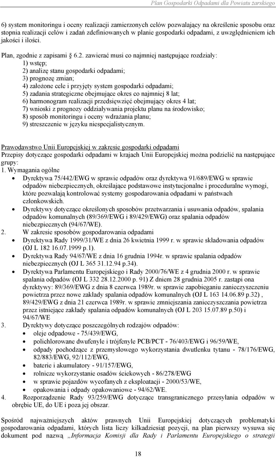 zawierać musi co najmniej następujące rozdziały: 1) wstęp; 2) analizę stanu gospodarki odpadami; 3) prognozę zmian; 4) założone cele i przyjęty system gospodarki odpadami; 5) zadania strategiczne