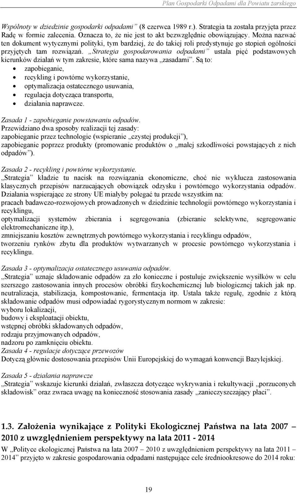Strategia gospodarowania odpadami ustala pięć podstawowych kierunków działań w tym zakresie, które sama nazywa zasadami.