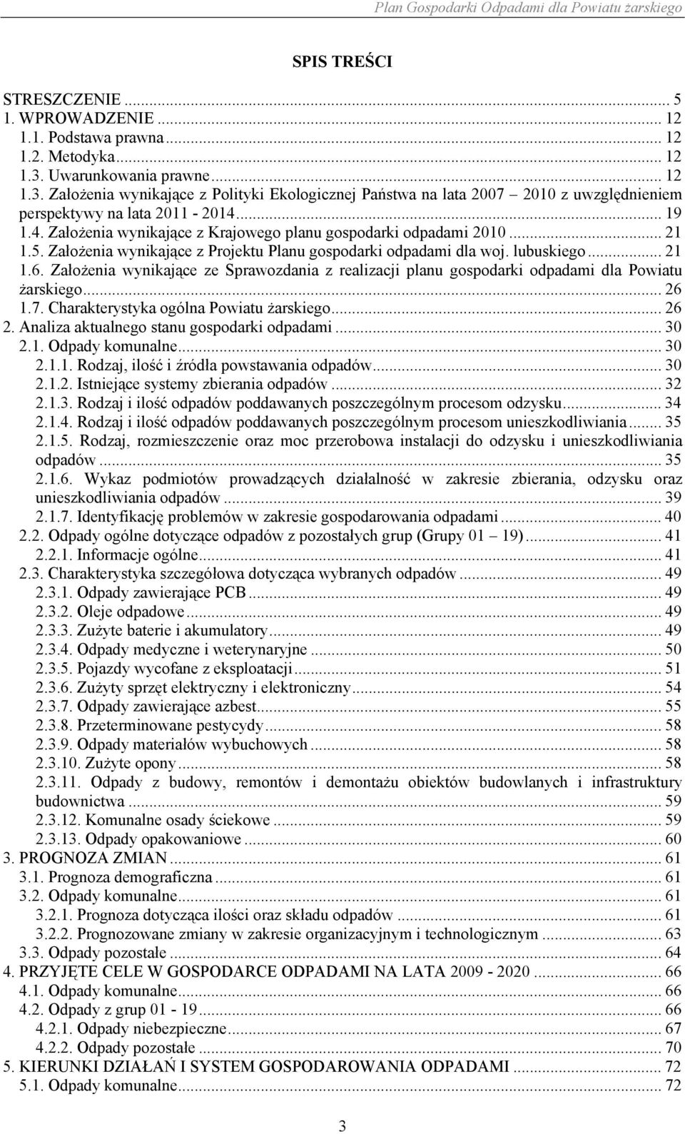 .. 19 1.4. Założenia wynikające z Krajowego planu gospodarki odpadami 2010... 21 1.5. Założenia wynikające z Projektu Planu gospodarki odpadami dla woj. lubuskiego... 21 1.6.