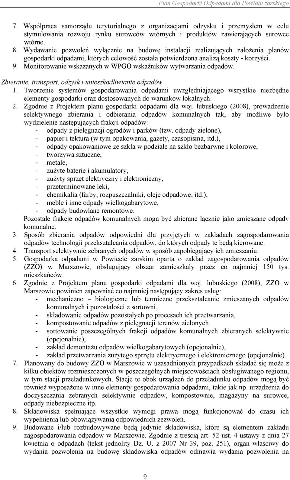 Wydawanie pozwoleń wyłącznie na budowę instalacji realizujących założenia planów gospodarki odpadami, których celowość została potwierdzona analizą koszty - korzyści. 9.
