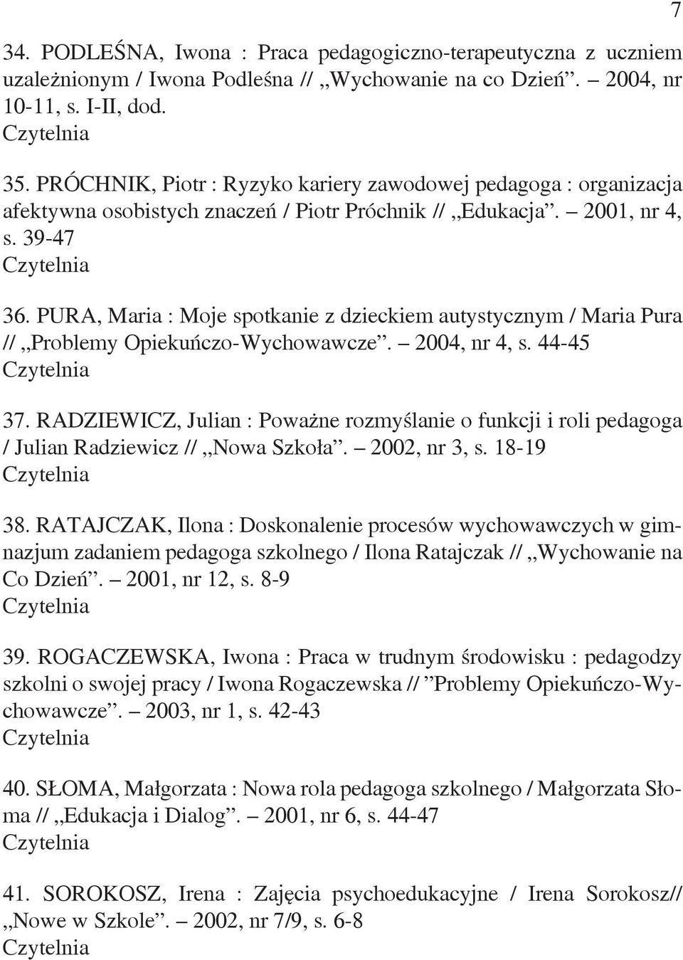 PURA, Maria : Moje spotkanie z dzieckiem autystycznym / Maria Pura // Problemy Opiekuńczo-Wychowawcze. 2004, nr 4, s. 44-45 37.