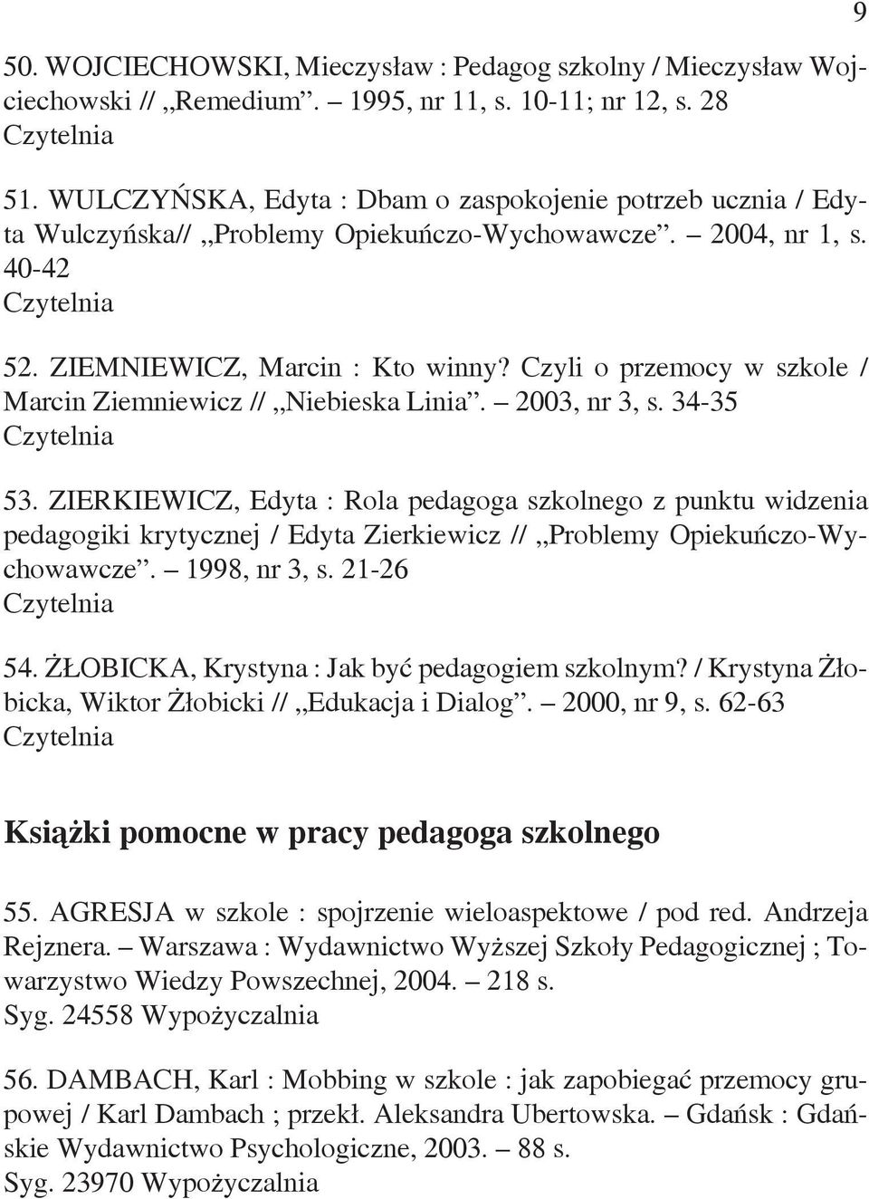 Czyli o przemocy w szkole / Marcin Ziemniewicz // Niebieska Linia. 2003, nr 3, s. 34-35 53.