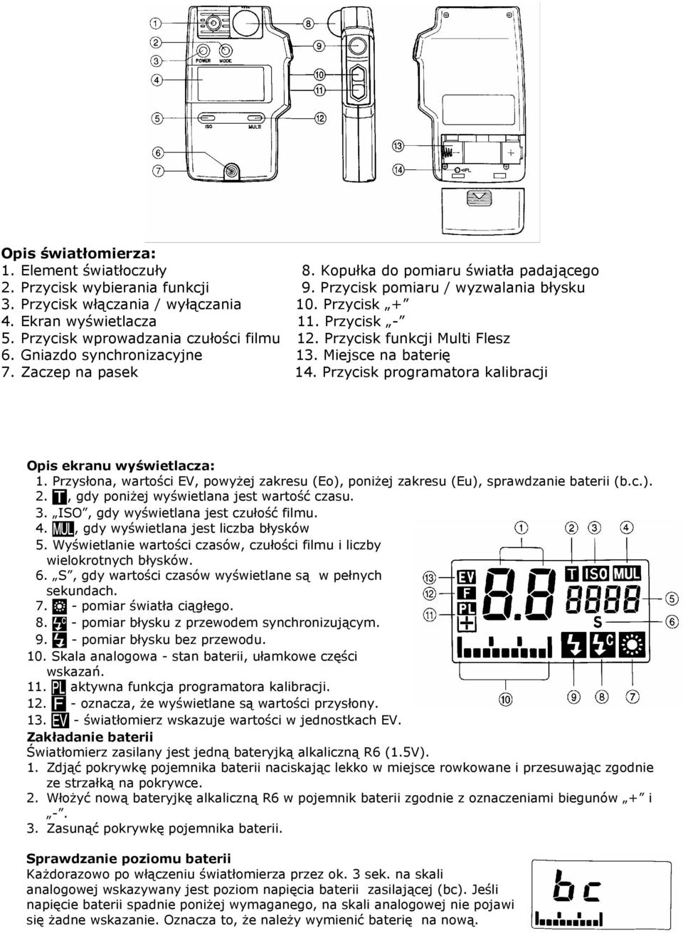 Przycisk programatora kalibracji Opis ekranu wyświetlacza: 1. Przysłona, wartości EV, powyżej zakresu (Eo), poniżej zakresu (Eu), sprawdzanie baterii (b.c.). 2.