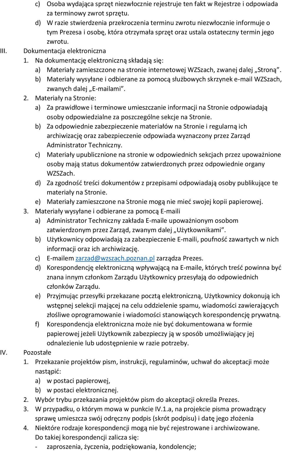 Na dokumentację elektroniczną składają się: a) Materiały zamieszczone na stronie internetowej WZSzach, zwanej dalej Stroną.