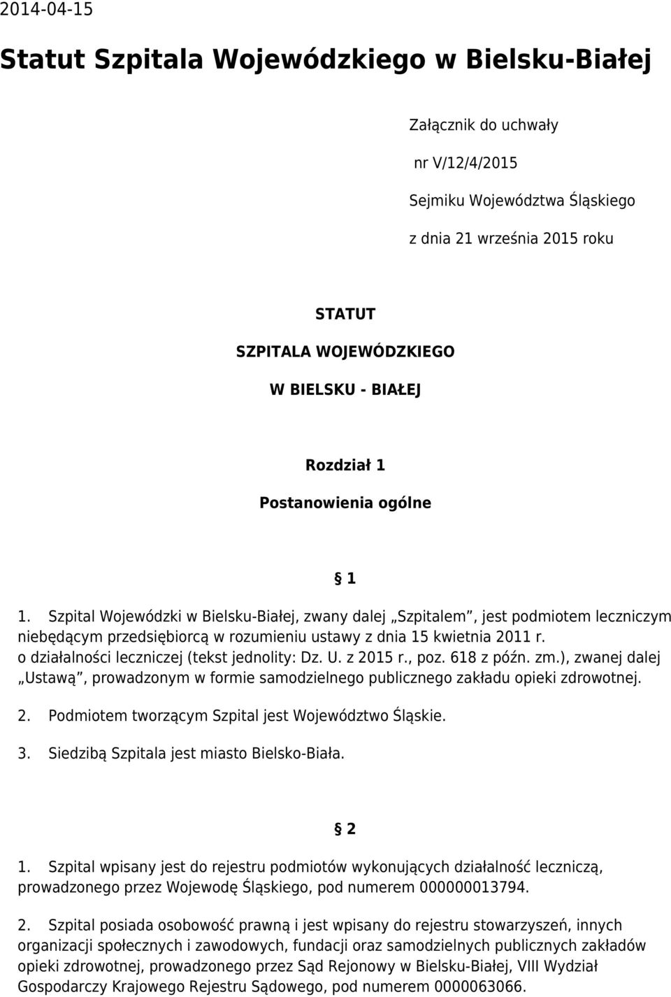 Szpital Wojewódzki w Bielsku-Białej, zwany dalej Szpitalem, jest podmiotem leczniczym niebędącym przedsiębiorcą w rozumieniu ustawy z dnia 15 kwietnia 2011 r.