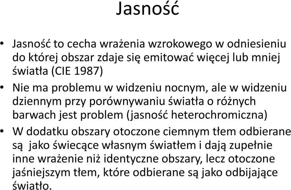 problem (jasność heterochromiczna) W dodatku obszary otoczone ciemnym tłem odbierane są jako świecące własnym światłem i