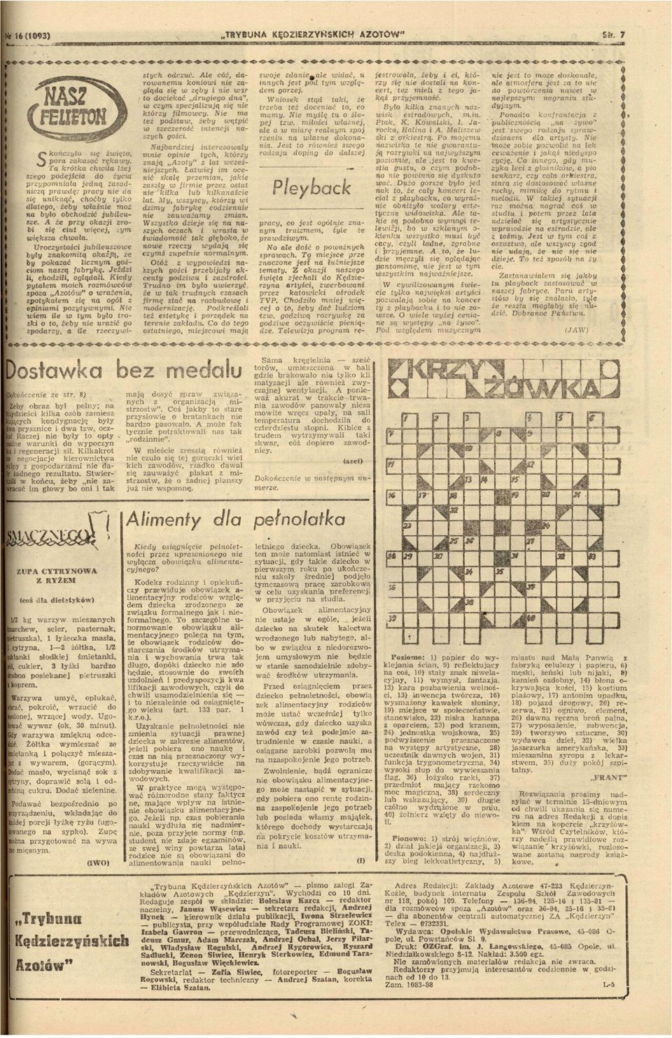 Urcystśc jubleuse były kmtą kaźfą, e by pkaać lcnym gścm są fabrykę. Jeźd l, chdl, glądal. Kedy pytałem mch rmócó spa Ató" rażena, sptykałem sę gół pnam pytynym.