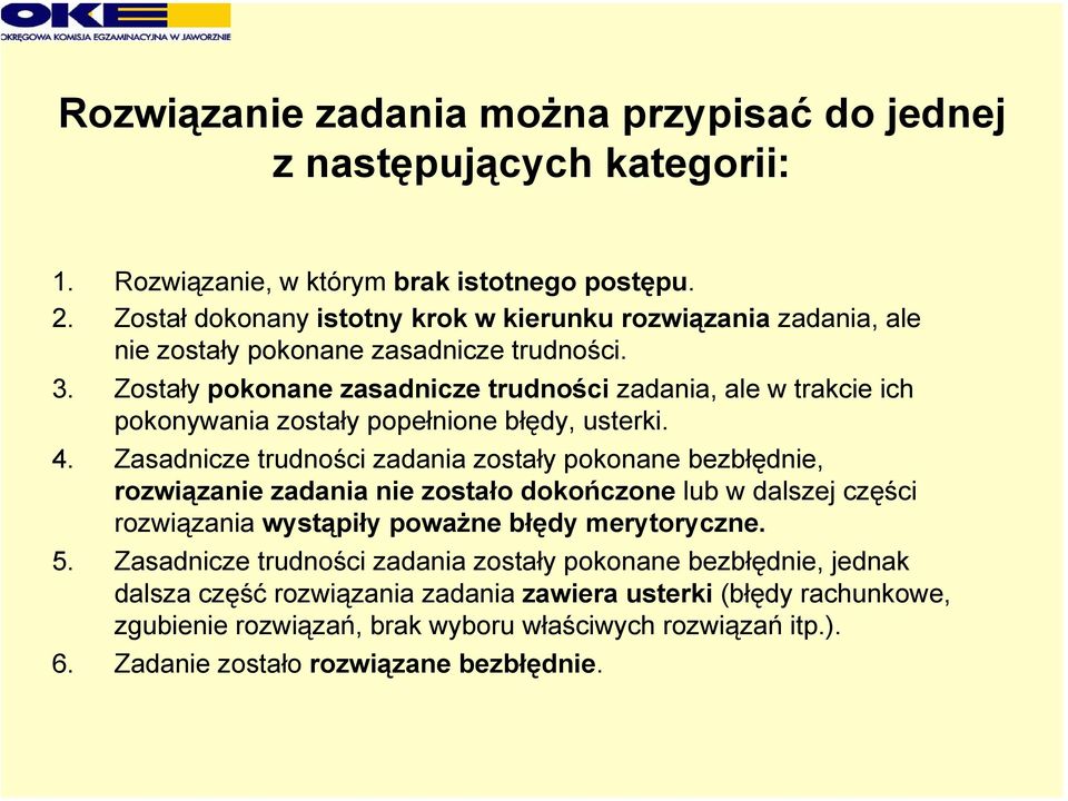 Zostały pokonane zasadnicze trudności zadania, ale w trakcie ich pokonywania zostały popełnione błędy, usterki. 4.