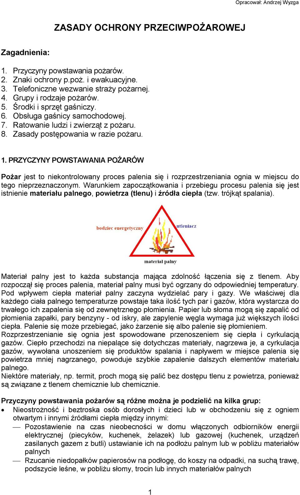 PRZYCZYNY POWSTAWANIA POŻARÓW Pożar jest to niekontrolowany proces palenia się i rozprzestrzeniania ognia w miejscu do tego nieprzeznaczonym.