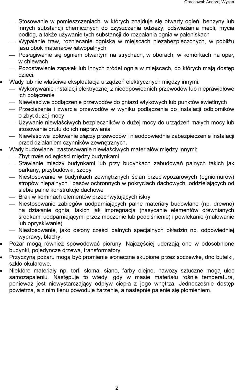oborach, w komórkach na opał, w chlewach Pozostawienie zapałek lub innych źródeł ognia w miejscach, do których mają dostęp dzieci.