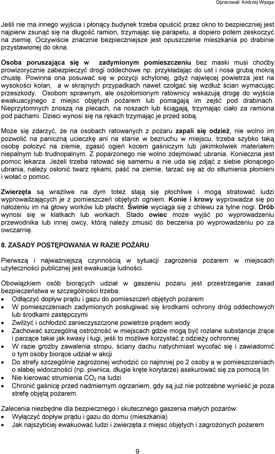 Osoba poruszająca się w zadymionym pomieszczeniu bez maski musi choćby prowizorycznie zabezpieczyć drogi oddechowe np. przykładając do ust i nosa grubą mokrą chustę.