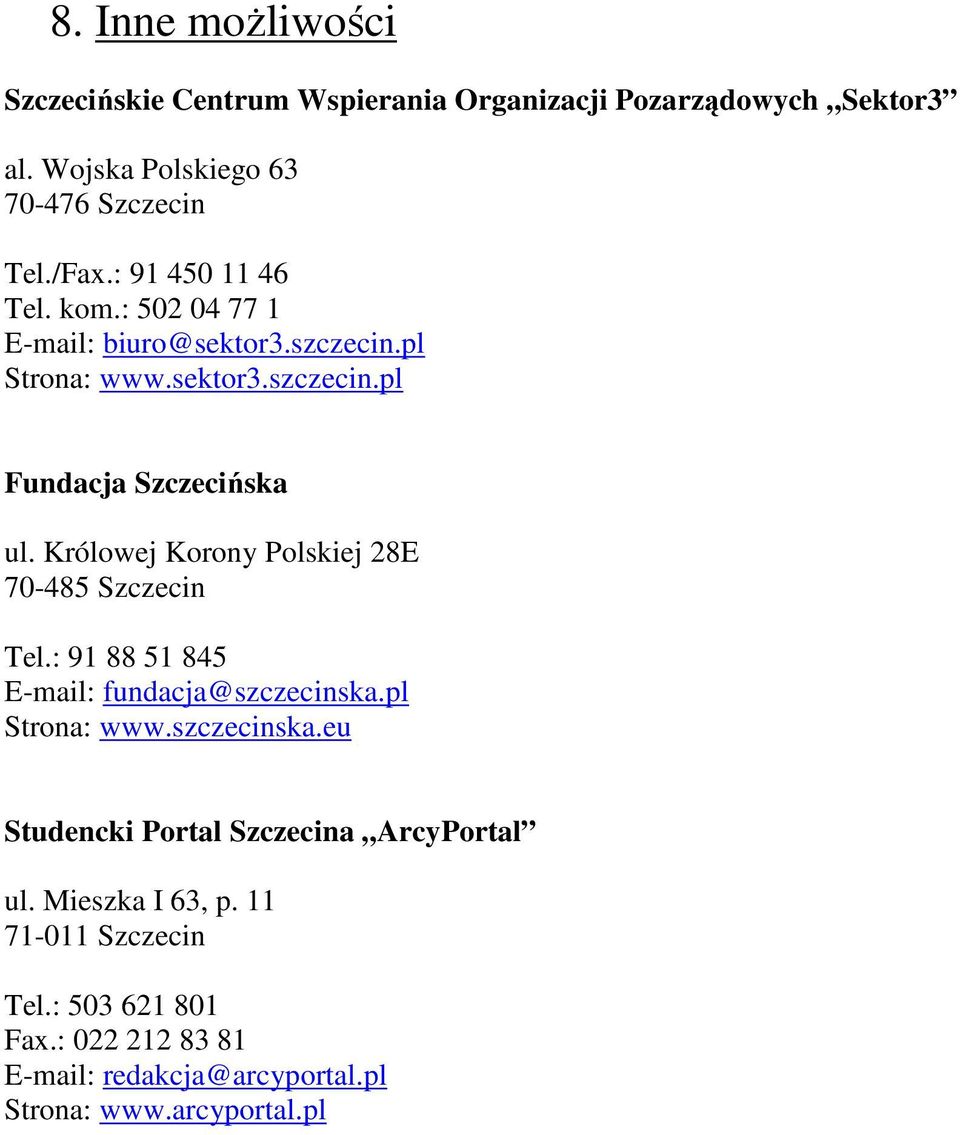 Królowej Korony Polskiej 28E 70-485 Szczecin Tel.: 91 88 51 845 E-mail: fundacja@szczecinska.pl Strona: www.szczecinska.eu Studencki Portal Szczecina ArcyPortal ul.