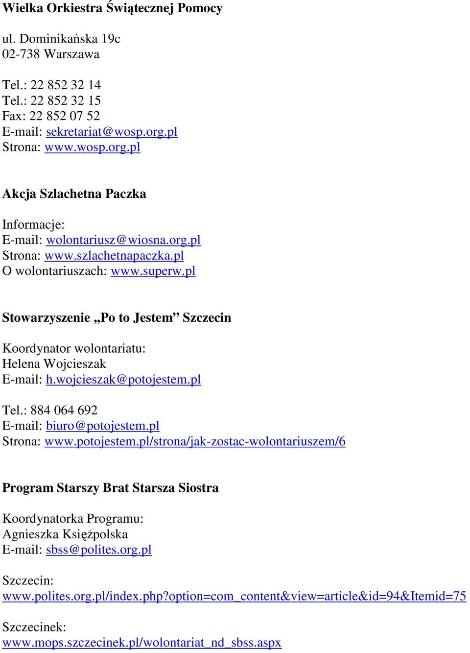 pl Stowarzyszenie,,Po to Jestem Szczecin Koordynator wolontariatu: Helena Wojcieszak E-mail: h.wojcieszak@potojestem.