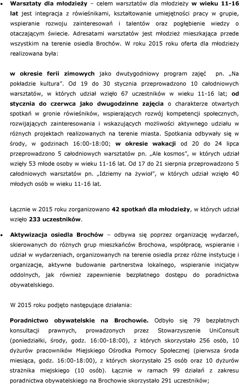 W roku 2015 roku oferta dla młodzieży realizowana była: w okresie ferii zimowych jako dwutygodniowy program zajęć pn. Na pokładzie kultura.