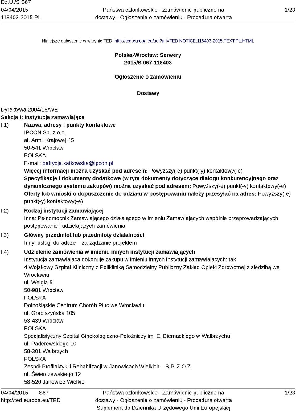 1) Nazwa, adresy i punkty kontaktowe IPCON Sp. z o.o. al. Armii Krajowej 45 50-541 Wrocław POLSKA E-mail: patrycja.katkowska@ipcon.
