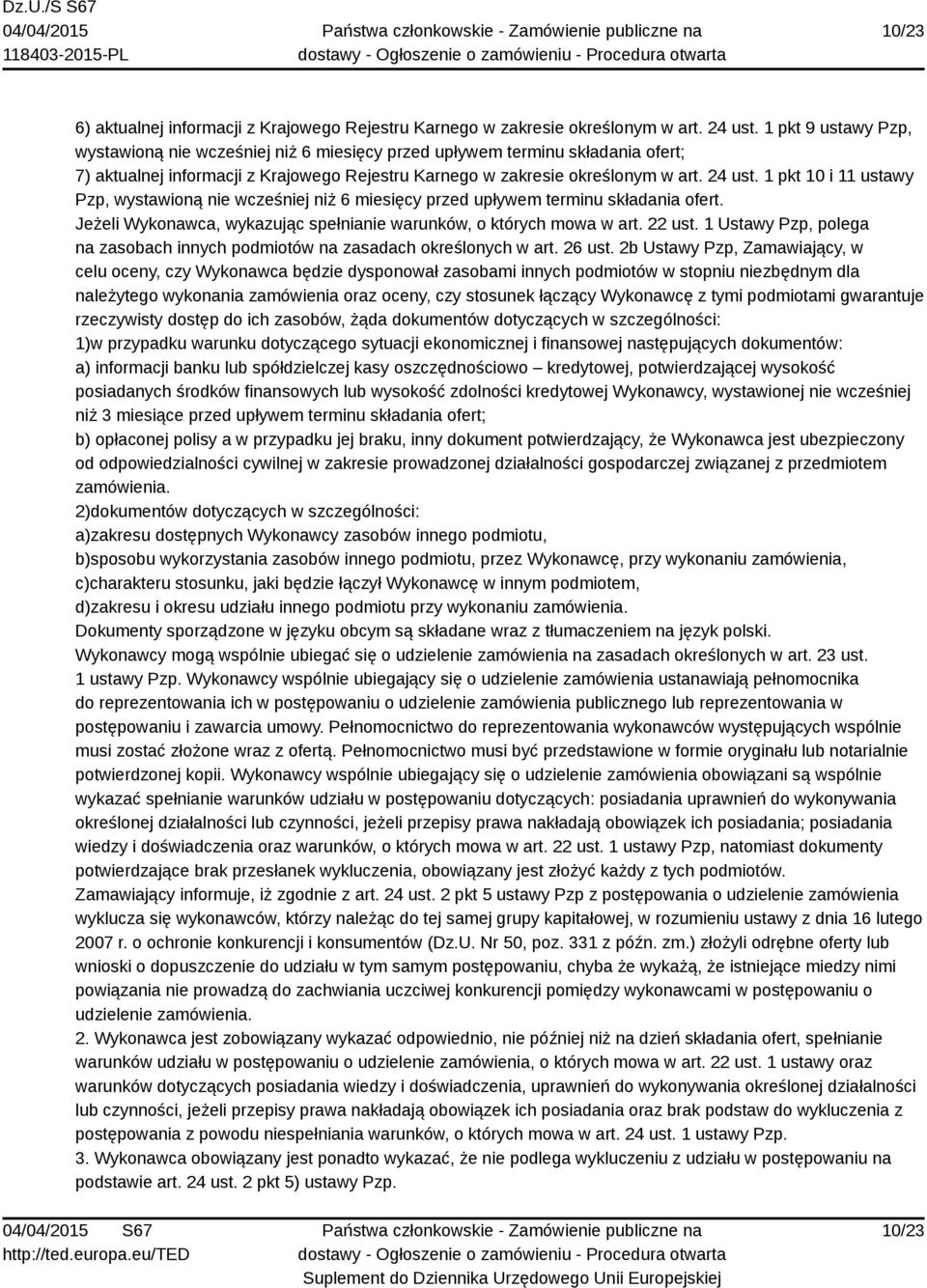 1 pkt 10 i 11 ustawy Pzp, wystawioną nie wcześniej niż 6 miesięcy przed upływem terminu składania ofert. Jeżeli Wykonawca, wykazując spełnianie warunków, o których mowa w art. 22 ust.