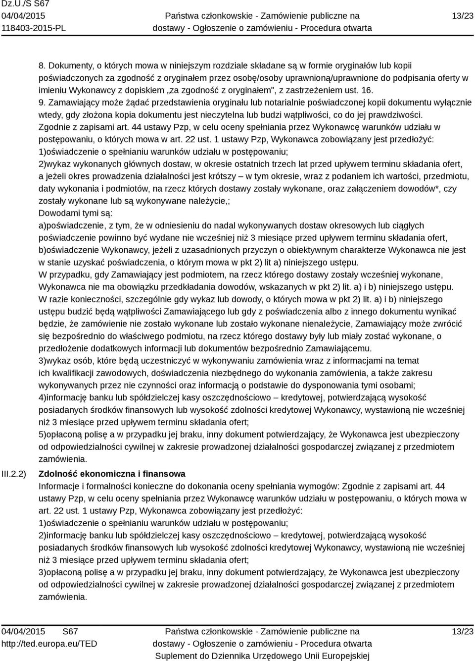 imieniu Wykonawcy z dopiskiem za zgodność z oryginałem", z zastrzeżeniem ust. 16. 9.