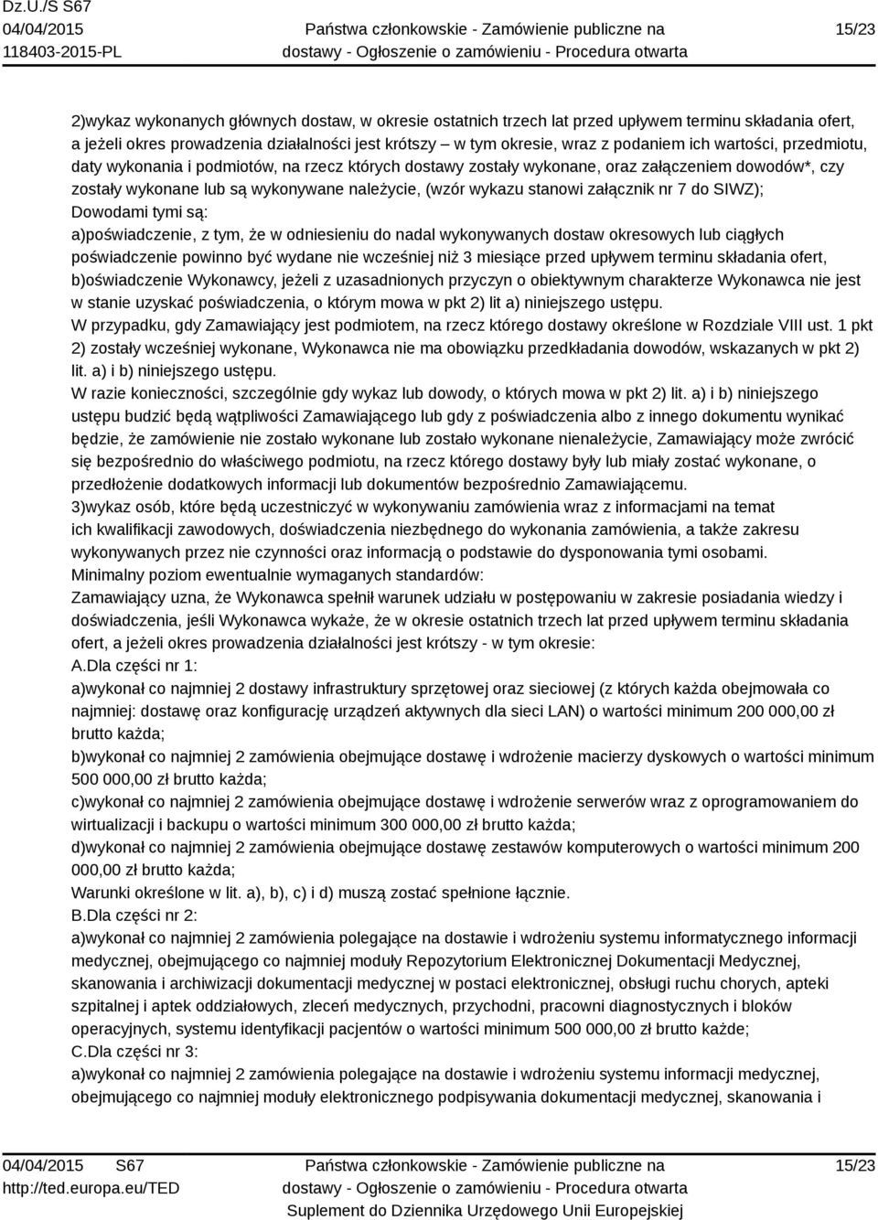 załącznik nr 7 do SIWZ); Dowodami tymi są: a)poświadczenie, z tym, że w odniesieniu do nadal wykonywanych dostaw okresowych lub ciągłych poświadczenie powinno być wydane nie wcześniej niż 3 miesiące
