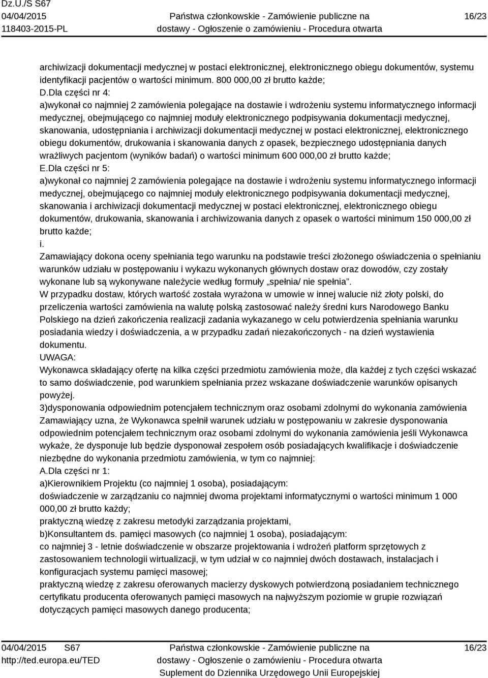dokumentacji medycznej, skanowania, udostępniania i archiwizacji dokumentacji medycznej w postaci elektronicznej, elektronicznego obiegu dokumentów, drukowania i skanowania danych z opasek,
