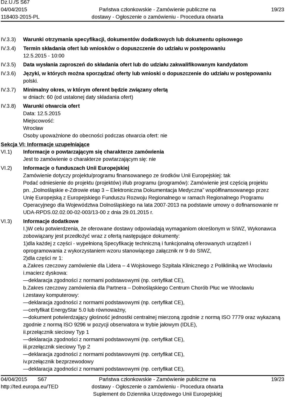 polski. Minimalny okres, w którym oferent będzie związany ofertą w dniach: 60 (od ustalonej daty składania ofert) Warunki otwarcia ofert Data: 12.5.