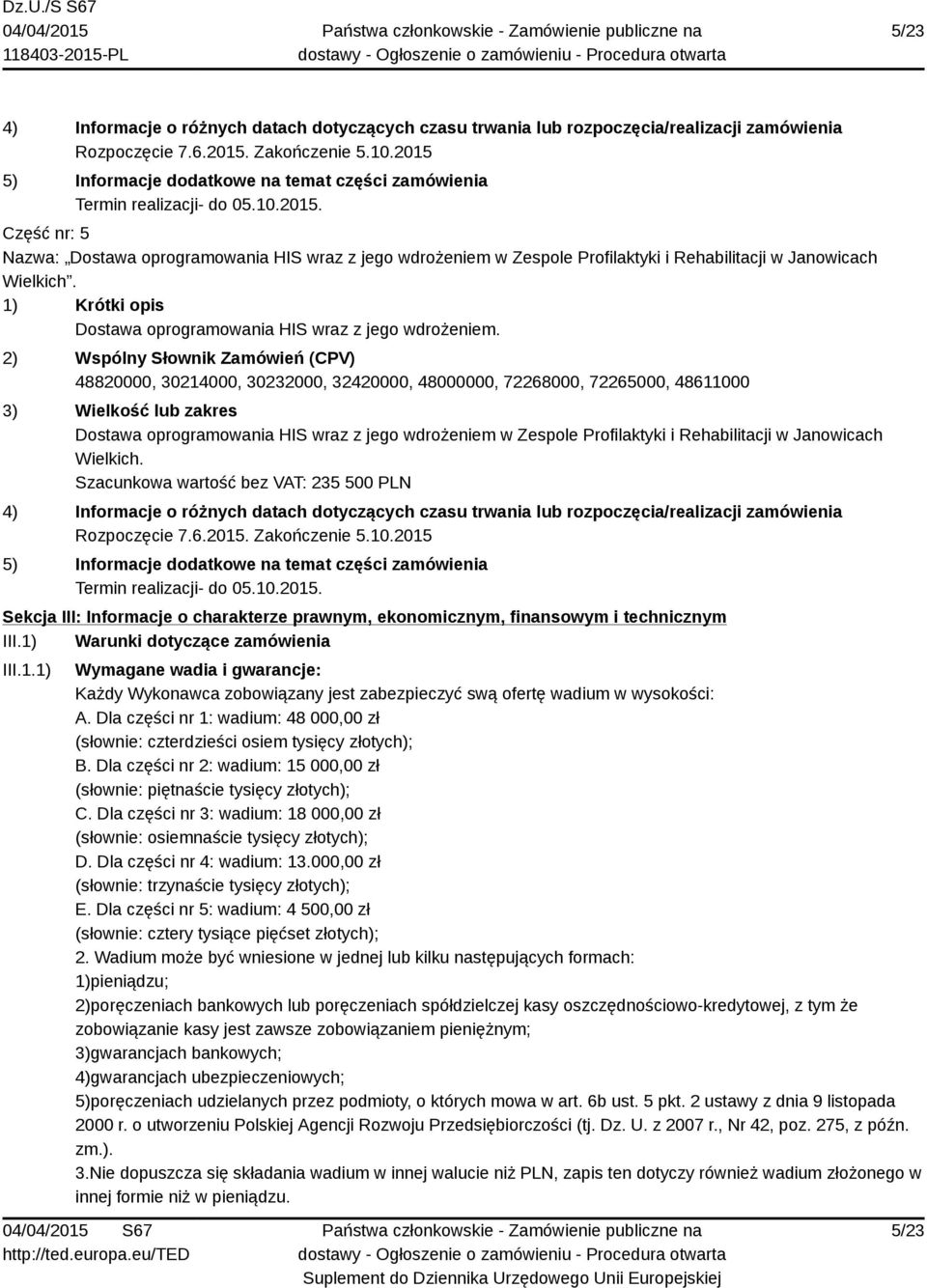 1) Krótki opis Dostawa oprogramowania HIS wraz z jego wdrożeniem.