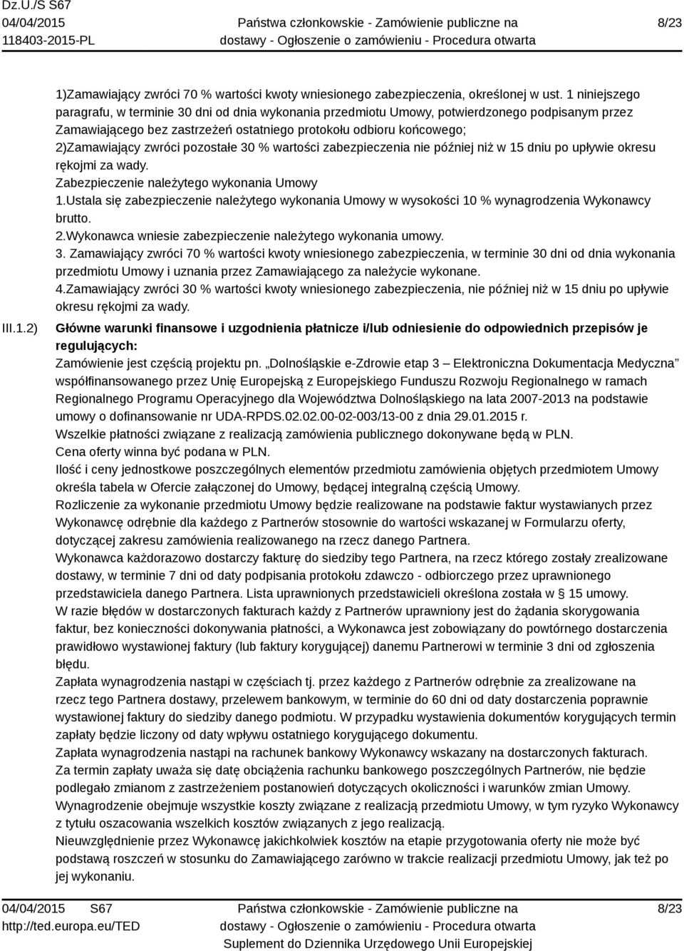 zwróci pozostałe 30 % wartości zabezpieczenia nie później niż w 15 dniu po upływie okresu rękojmi za wady. Zabezpieczenie należytego wykonania Umowy 1.