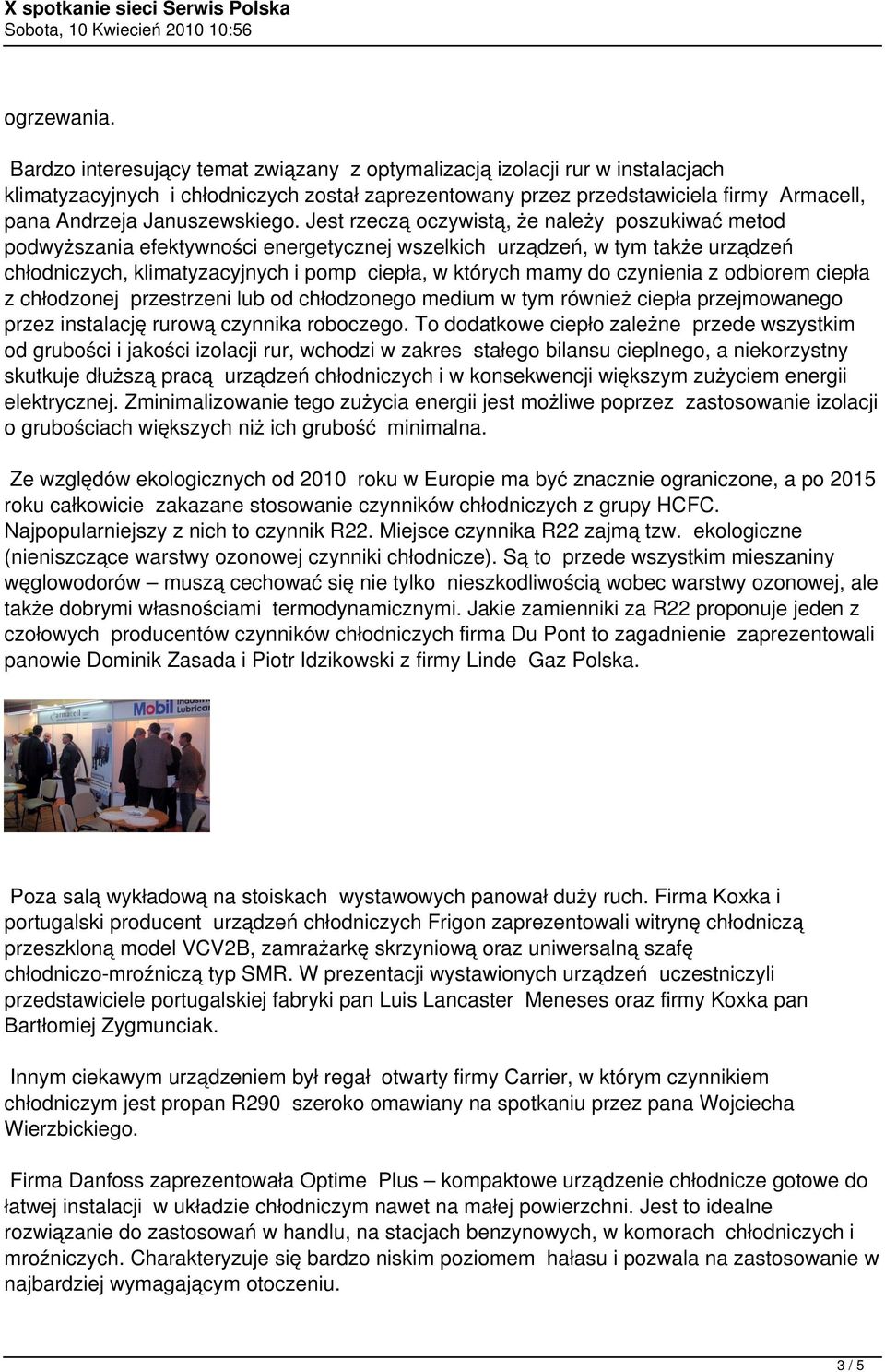 Jest rzeczą oczywistą, że należy poszukiwać metod podwyższania efektywności energetycznej wszelkich urządzeń, w tym także urządzeń chłodniczych, klimatyzacyjnych i pomp ciepła, w których mamy do