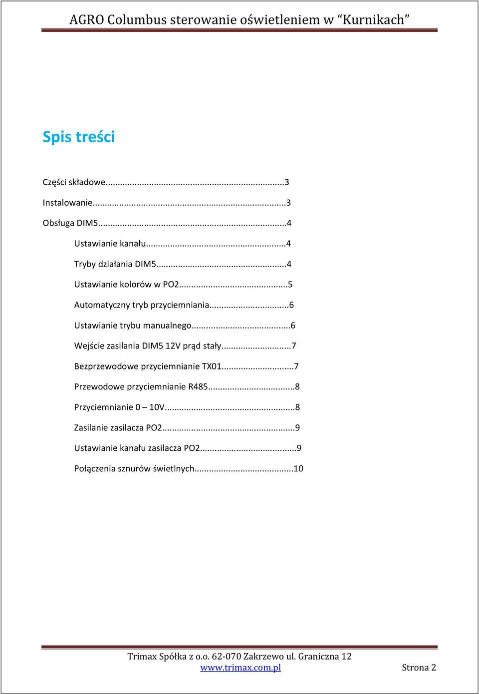 ..6 Wejście zasilania DIM5 12V prąd stały...7 Bezprzewodowe przyciemnianie TX01...7 Przewodowe przyciemnianie R485.