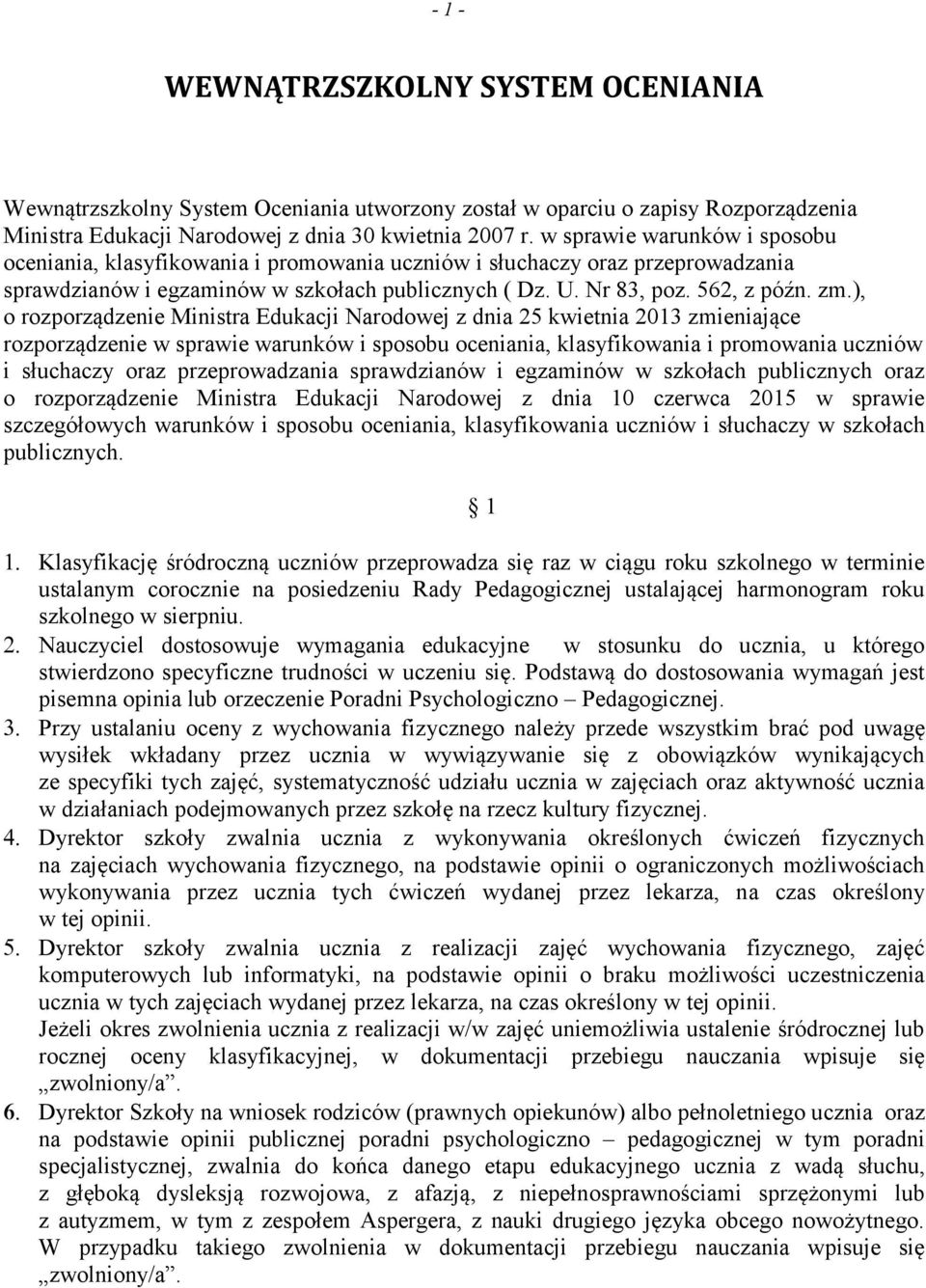 ), o rozporządzenie Ministra Edukacji Narodowej z dnia 25 kwietnia 2013 zmieniające rozporządzenie w sprawie warunków i sposobu oceniania, klasyfikowania i promowania uczniów i słuchaczy oraz