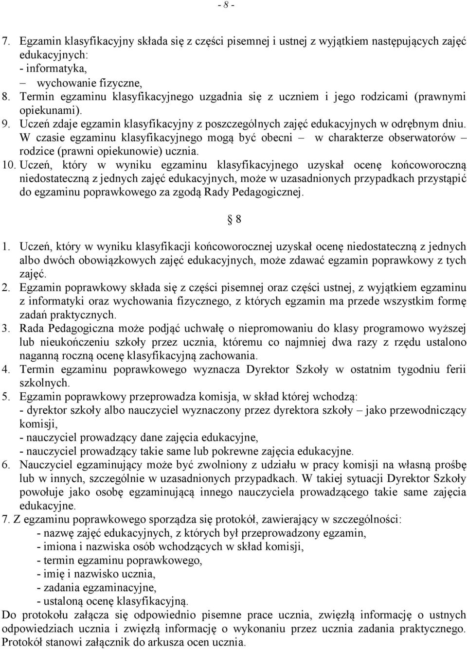 W czasie egzaminu klasyfikacyjnego mogą być obecni w charakterze obserwatorów rodzice (prawni opiekunowie) ucznia. 10.