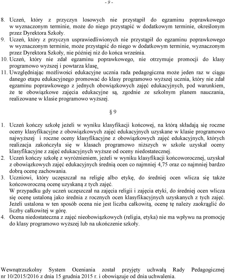 do końca września. 10. Uczeń, który nie zdał egzaminu poprawkowego, nie otrzymuje promocji do klasy programowo wyższej i powtarza klasę. 11.