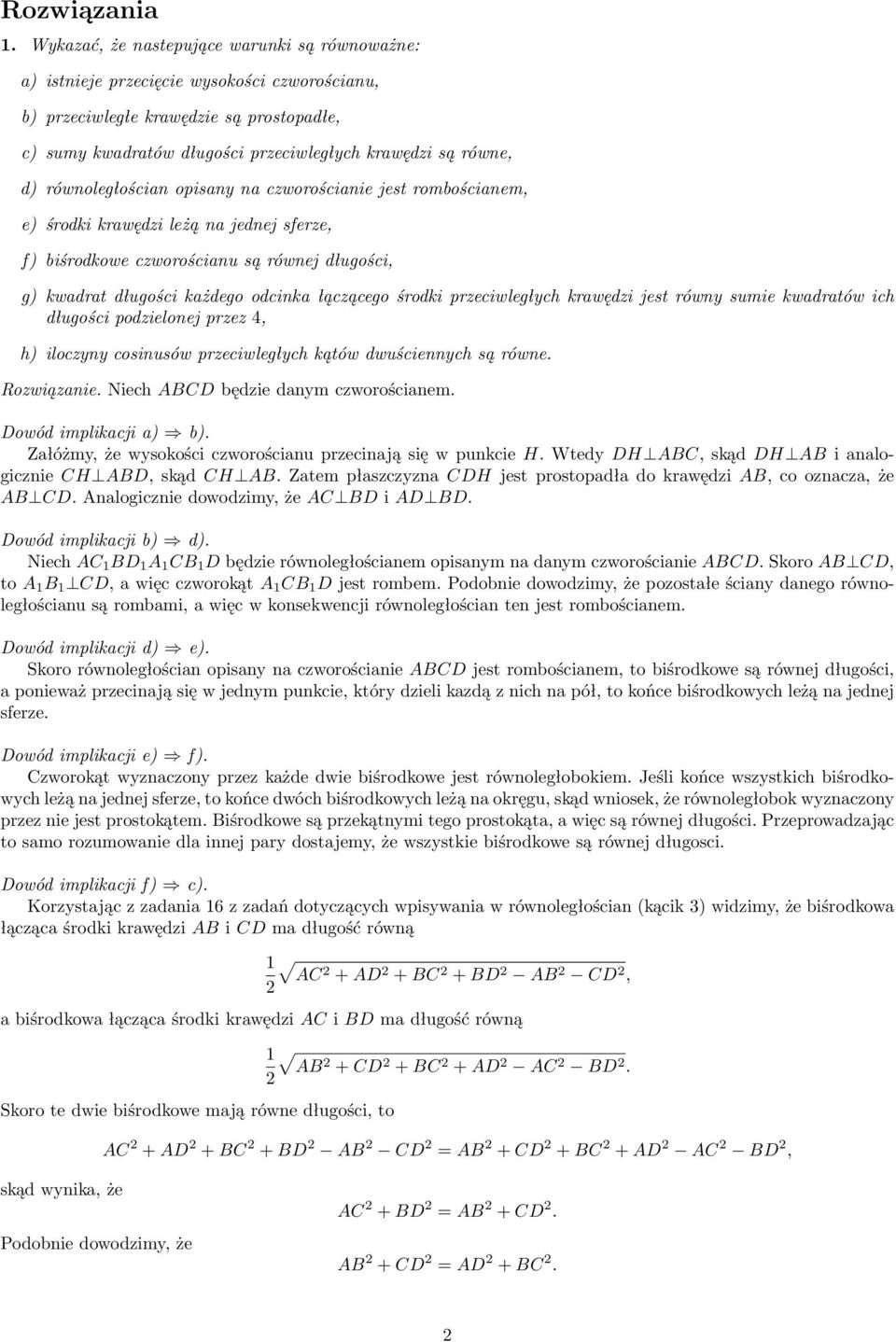 równoległościan opisany na czworościanie jest rombościanem, e) środki krawędzi leżą na jednej sferze, f) biśrodkowe czworościanu są równej długości, g) kwadrat długości każdego odcinka łączącego
