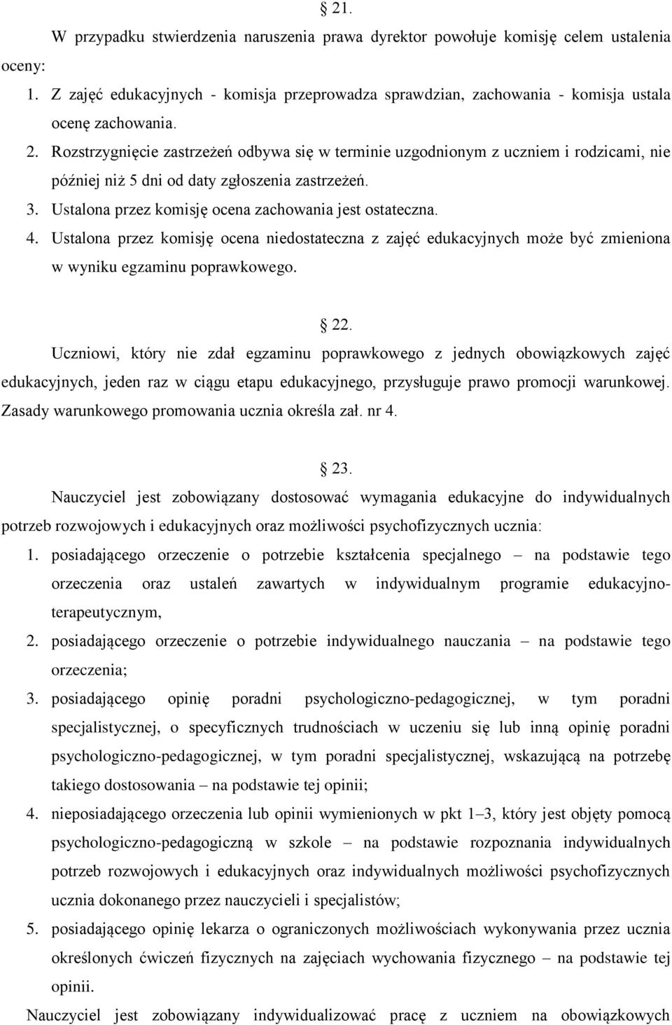 4. Ustalona przez komisję ocena niedostateczna z zajęć edukacyjnych może być zmieniona w wyniku egzaminu poprawkowego. 22.